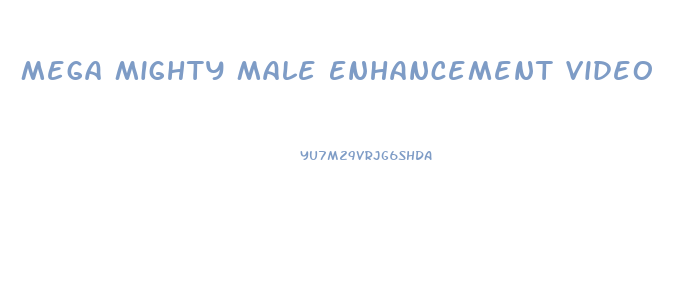 Mega Mighty Male Enhancement Video