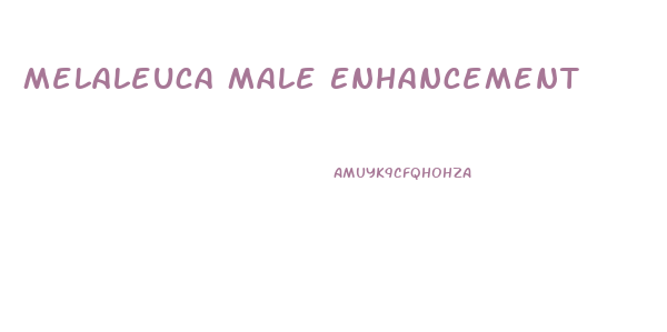 Melaleuca Male Enhancement