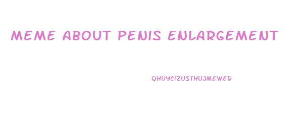 Meme About Penis Enlargement