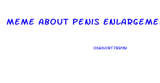 Meme About Penis Enlargement