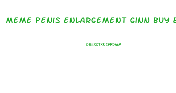 Meme Penis Enlargement Ginn Buy Back