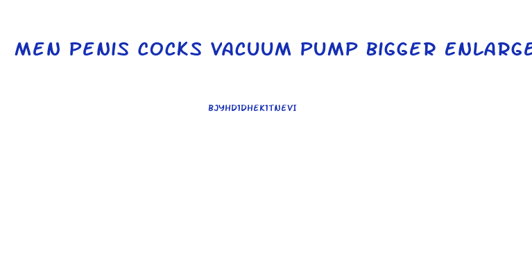 Men Penis Cocks Vacuum Pump Bigger Enlarger