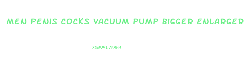 Men Penis Cocks Vacuum Pump Bigger Enlarger