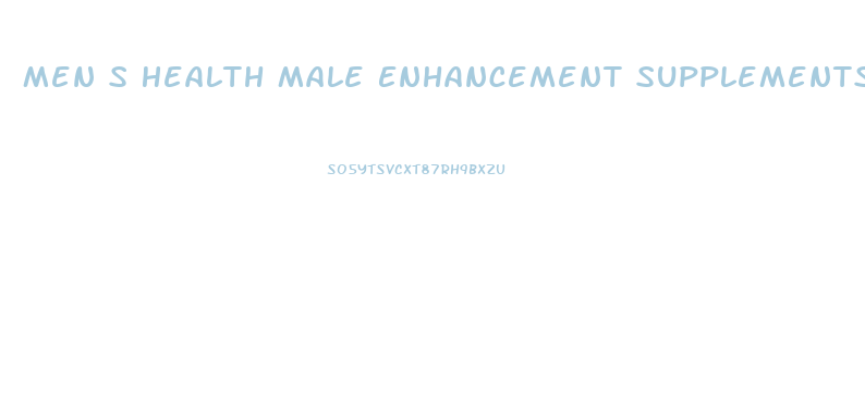 Men S Health Male Enhancement Supplements