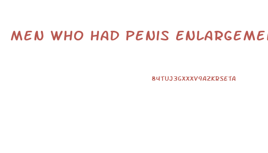 Men Who Had Penis Enlargement Surgeries