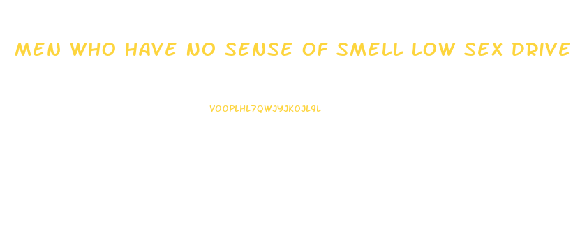 Men Who Have No Sense Of Smell Low Sex Drive