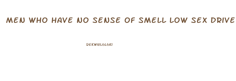 Men Who Have No Sense Of Smell Low Sex Drive