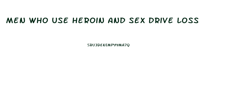 Men Who Use Heroin And Sex Drive Loss