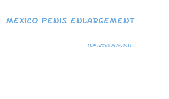 Mexico Penis Enlargement