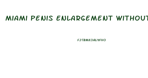 Miami Penis Enlargement Without Surgery