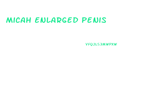 Micah Enlarged Penis