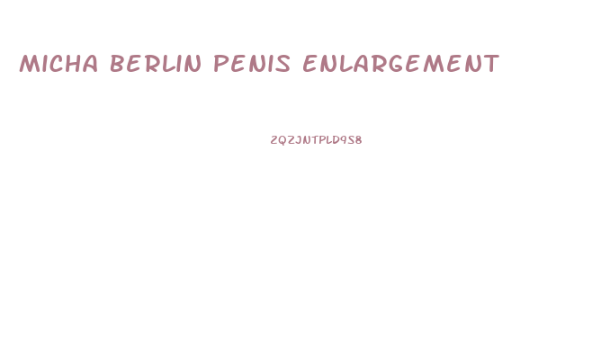 Micha Berlin Penis Enlargement