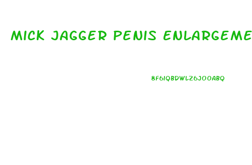 Mick Jagger Penis Enlargement