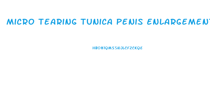 Micro Tearing Tunica Penis Enlargement