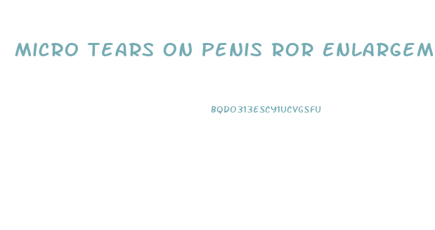 Micro Tears On Penis Ror Enlargement