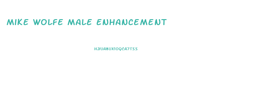 Mike Wolfe Male Enhancement