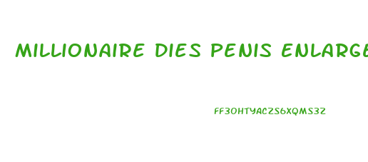 Millionaire Dies Penis Enlargement