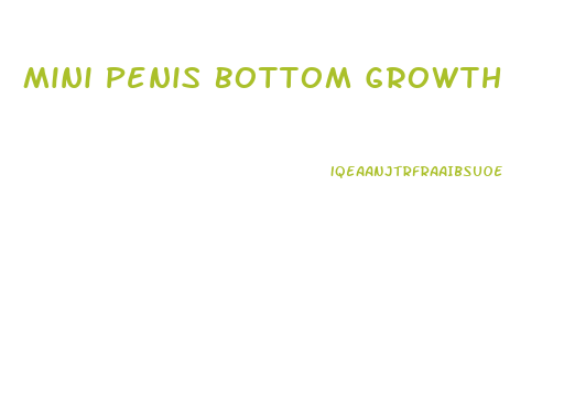 Mini Penis Bottom Growth