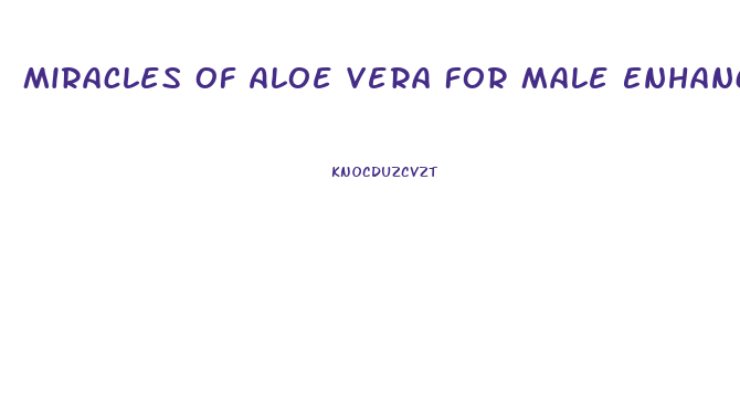 Miracles Of Aloe Vera For Male Enhancement