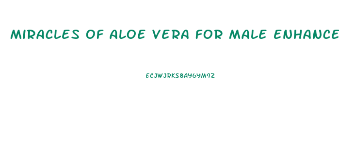 Miracles Of Aloe Vera For Male Enhancement