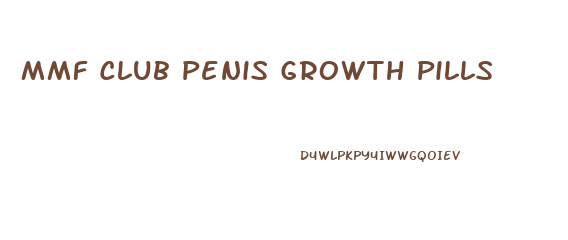 Mmf Club Penis Growth Pills