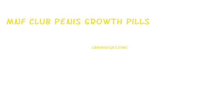 Mnf Club Penis Growth Pills