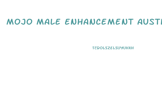 Mojo Male Enhancement Austin