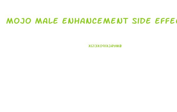 Mojo Male Enhancement Side Effects