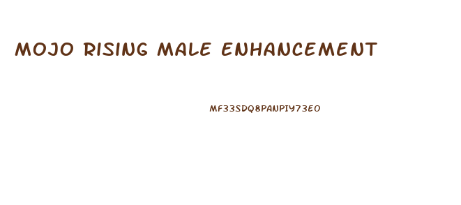 Mojo Rising Male Enhancement