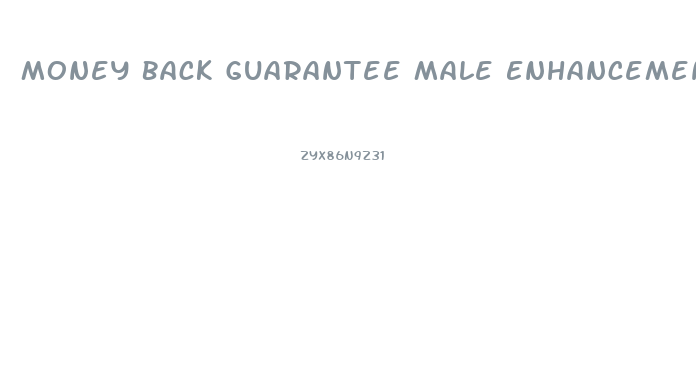 Money Back Guarantee Male Enhancement