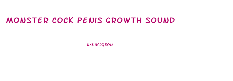 Monster Cock Penis Growth Sound