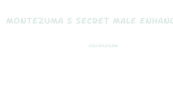 Montezuma S Secret Male Enhancement