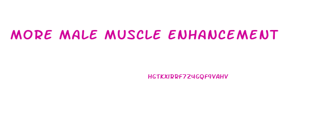 More Male Muscle Enhancement