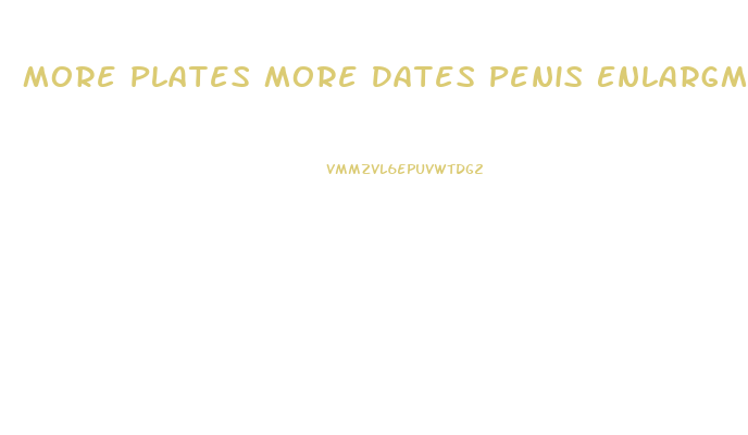 More Plates More Dates Penis Enlargment