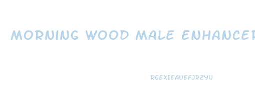 Morning Wood Male Enhancer