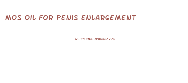 Mos Oil For Penis Enlargement