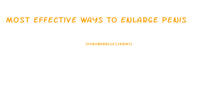 Most Effective Ways To Enlarge Penis