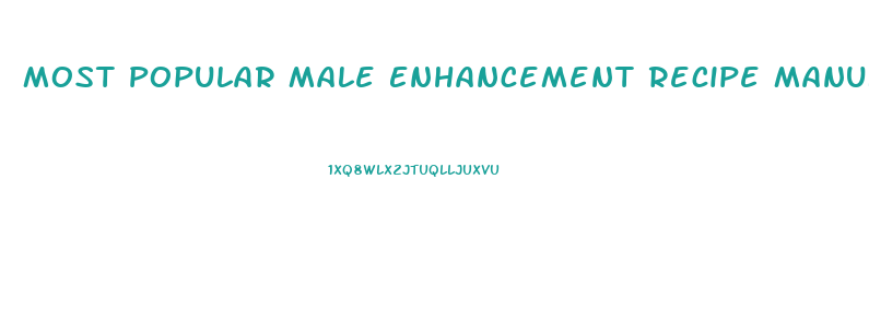 Most Popular Male Enhancement Recipe Manufacturer