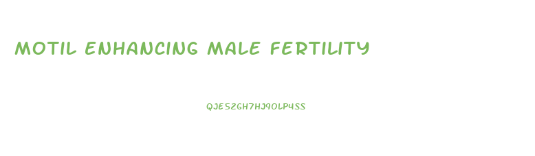 Motil Enhancing Male Fertility