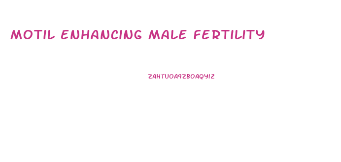 Motil Enhancing Male Fertility