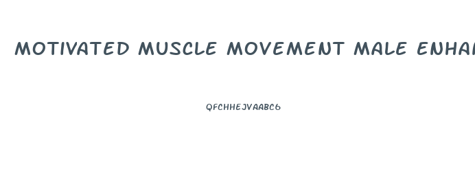 Motivated Muscle Movement Male Enhancement Pills