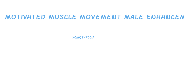 Motivated Muscle Movement Male Enhancement Pills