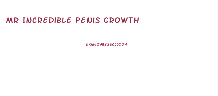 Mr Incredible Penis Growth