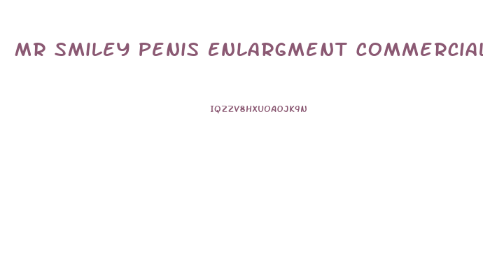 Mr Smiley Penis Enlargment Commercial