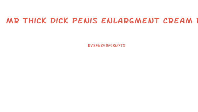 Mr Thick Dick Penis Enlargment Cream Re Iew