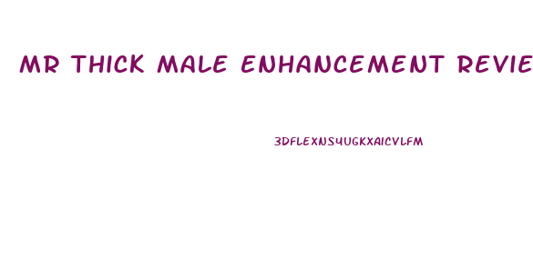 Mr Thick Male Enhancement Reviews