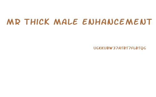 Mr Thick Male Enhancement Reviews