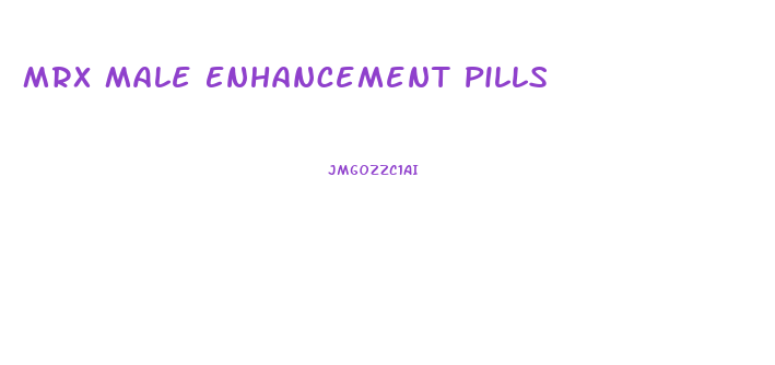 Mrx Male Enhancement Pills