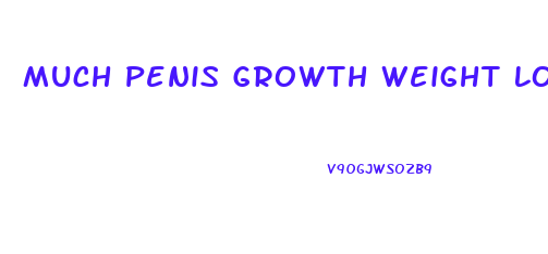 Much Penis Growth Weight Loss