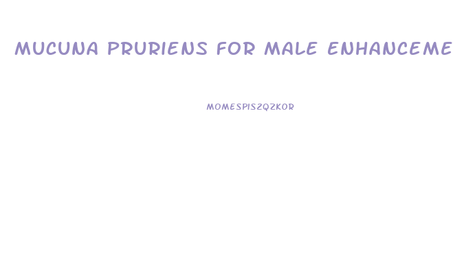 Mucuna Pruriens For Male Enhancement